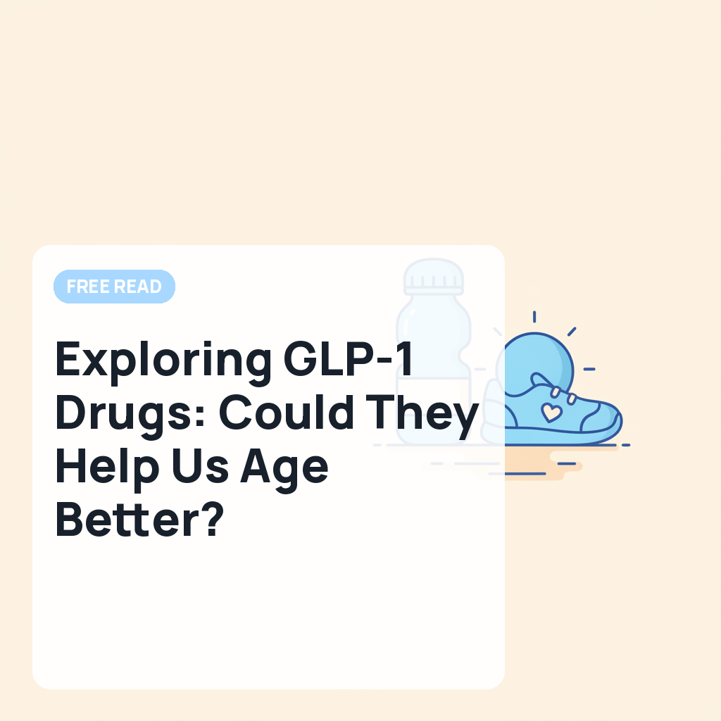 Exploring GLP-1 Drugs: Could They Help Us Age Better?